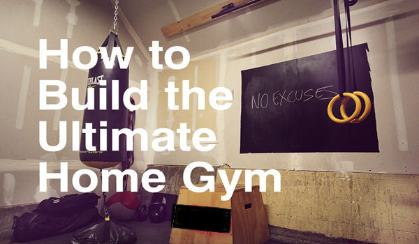 HOW TO BUILD AN AWESOME HOME GYM – EASY TO FOLLOW GUIDE
